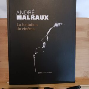 André Malraux : la tentation du cinéma : [exposition, Strasbourg, Bibliothèque nationale et univers…