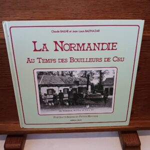 La Normandie au temps des bouilleurs de cru Claude Bailhe