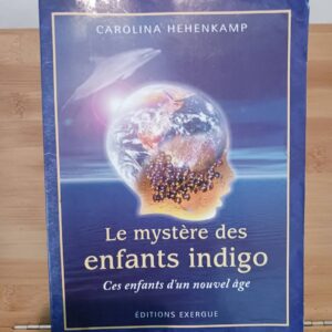 Le mystère des enfants indigo - Ces enfants d'un nouvel âge