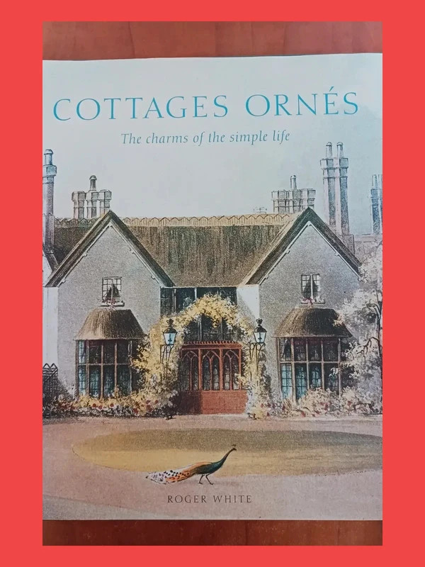 Cottages Ornés - The Charms of the Simple Life Roger White