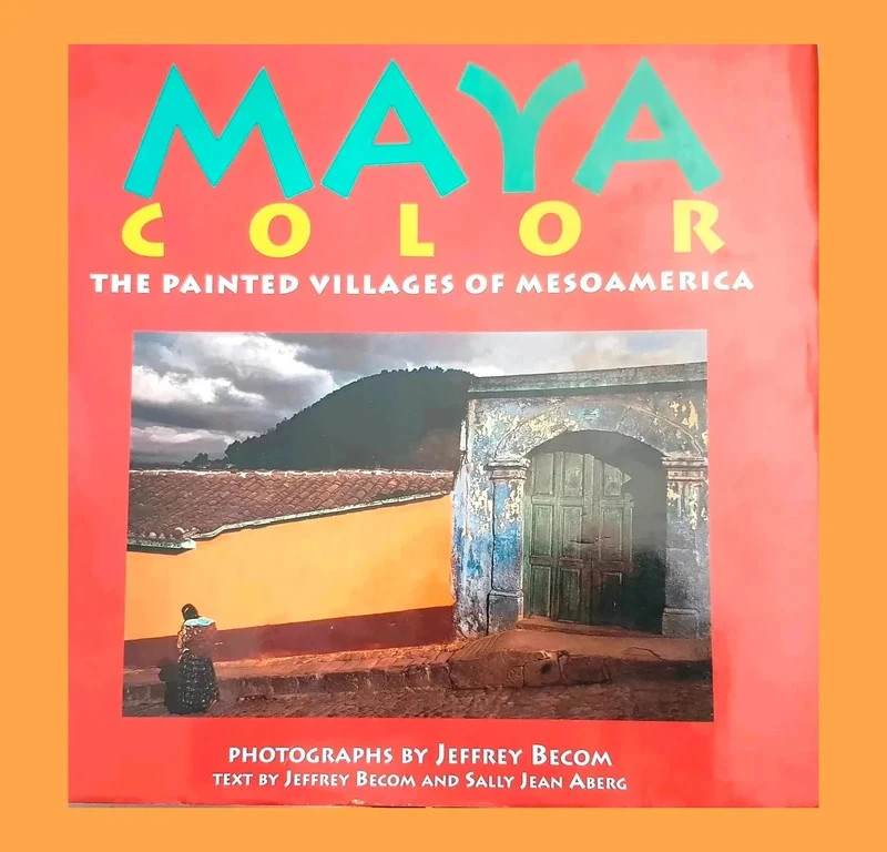 Maya Color - The Painted Villages of Mesoamerica Sally Jean 