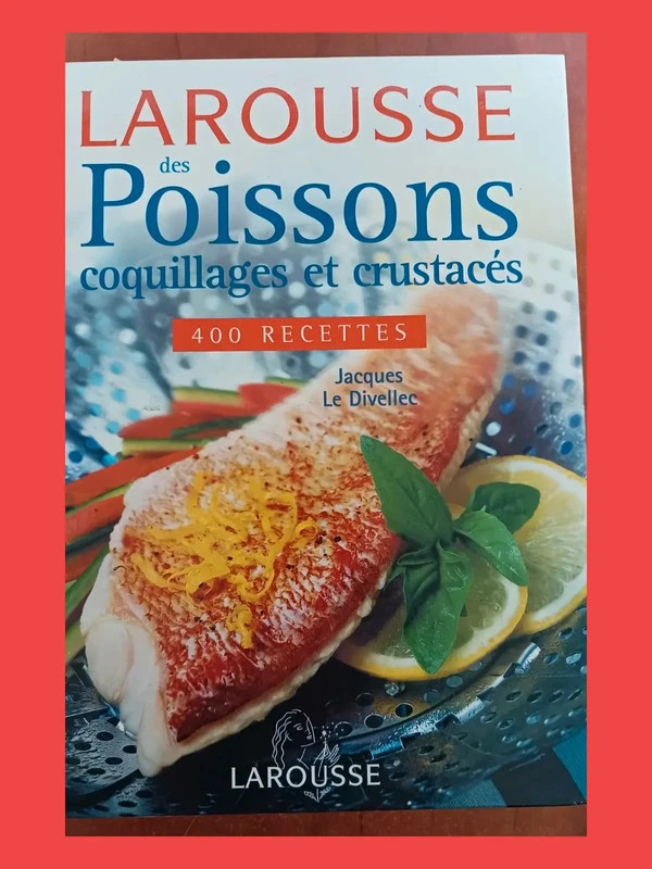 Larousse des poissons, coquillages et crustacés - 400 Recett