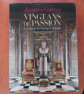 Jacques Garcia - vingt ans de passion - Le Château du Champ de Bataille Jacques Garcia