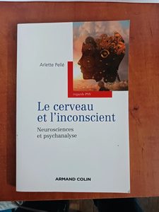 Le cerveau et l'inconscient - Neurosciences et psychanalyse Arlette Pellé