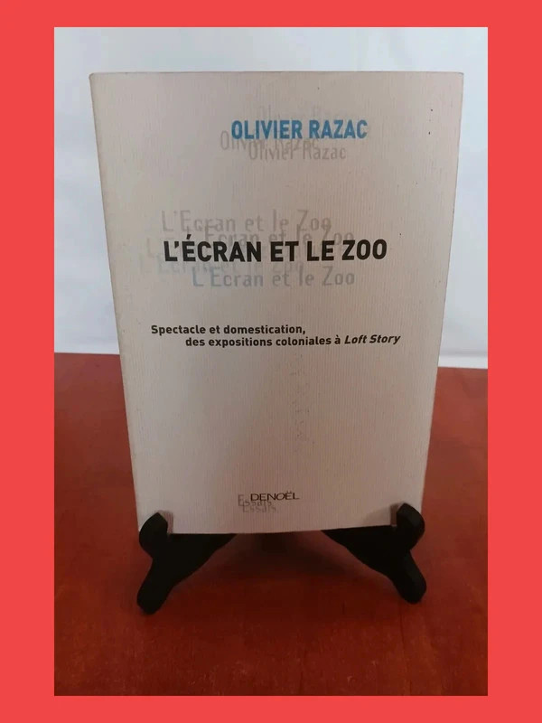 L'Ecran et le Zoo - Spectacle et domesticationOlivier Razac 