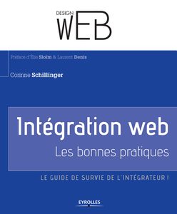 Intégration web - Les bonnes pratiques. Le guide de survie de l’intégrateur ! Corinne Schillinger,