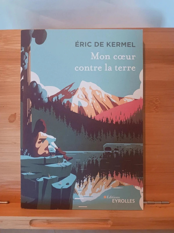 Mon coeur contre la terre Eric De Kermel