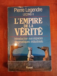L'Empire De La Verite. Lecons 2, Introduction Aux Espaces Dogmatiques Industriels Pierre Legendre