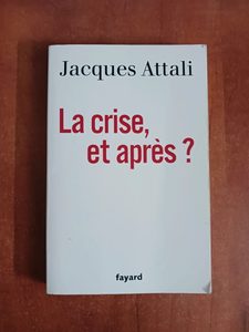 La Crise, et après ? Jacques Attali