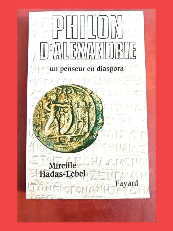 Philon d'Alexandrie. Un penseur en diaspora Mireille Hadas-L