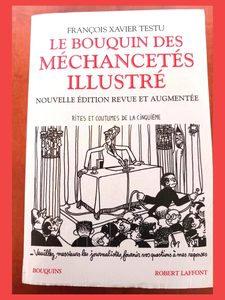 Le Bouquin des méchancetés (Illustré) Nouvelle édition revue et augmentée François Xavier Testu