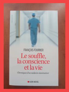 Le Souffle, la conscience et la vie - Chroniques d'un médecin réanimateur François Fourrier