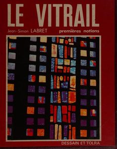 Le Vitrail - Premieres notions (Collection Decouvrir) Jean Simon Labret