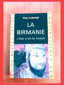 La Birmanie - L'âge d'or de Pagan Guy Lubeigt,
