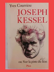 Joseph Kessel ou Sur la piste du lionYves Courrière 97822590