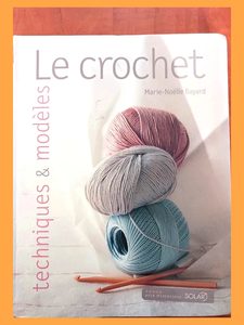 Le crochet - Techniques et modèles Marie-Noelle Bayard
