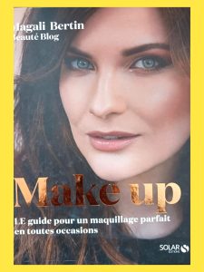 Make up - Le guide pour un maquillage parfait en toutes occasions Magali Bertin