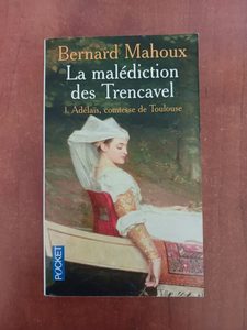 La Malédiction Des Trencavel Tome 1 - Adélaïs, Comtesse De Toulouse Bernard Mahoux