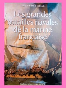 Les grandes batailles navales de la marine française Jean-Pierre Bessède,