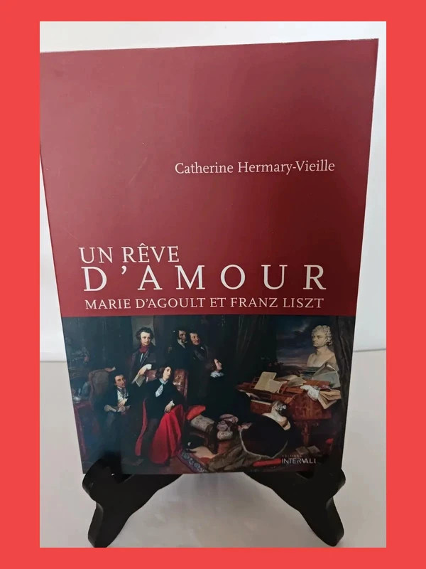 Un rêve d'amour - Marie d'Agoult et Franz Lizst Catherine He