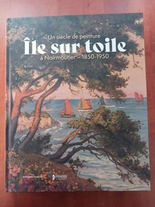 Ile sur toile - Un siècle de peinture à Noirmoutier - 1850-1950 Vincent Cristofoli