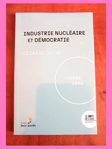 Industrie nucléaire et démocratie - Le cas du Japon Pierre Gras