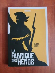 La fabrique des héros Cédric Fabre