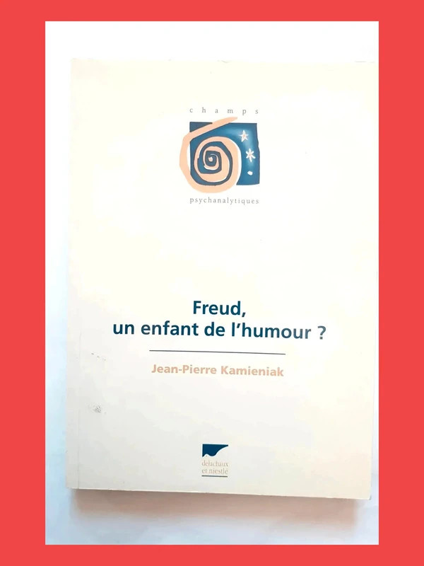 Freud, un enfant de l'humour ? Jean-Pierre Kamieniak 9782603