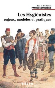 Les Hygiénistes - Enjeux, modèles et pratiques (XVIIIe-XXe siècles) Patrice Bourdelais,