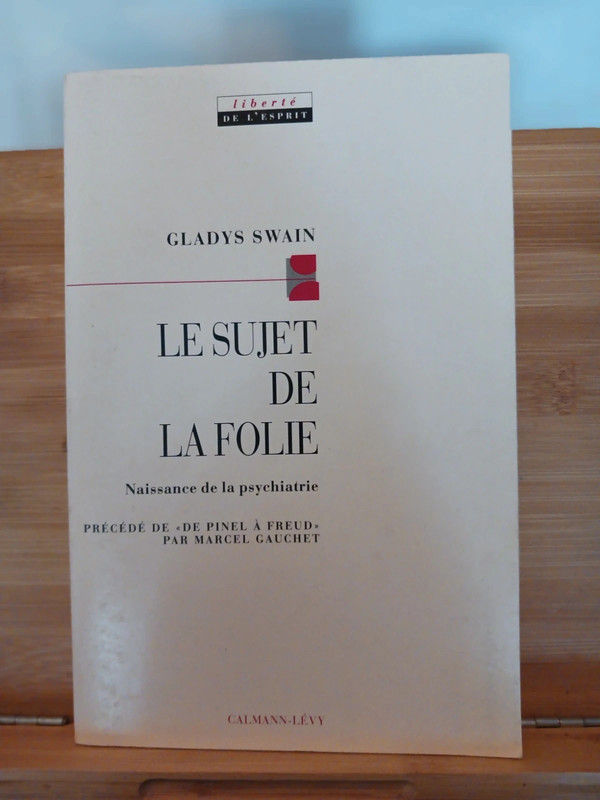 Le sujet de la folie - Naissance de la psychiatrie - 9782702
