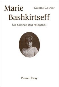 Marie Bashkirtseff - Un portrait sans retouches Colette Cosnier