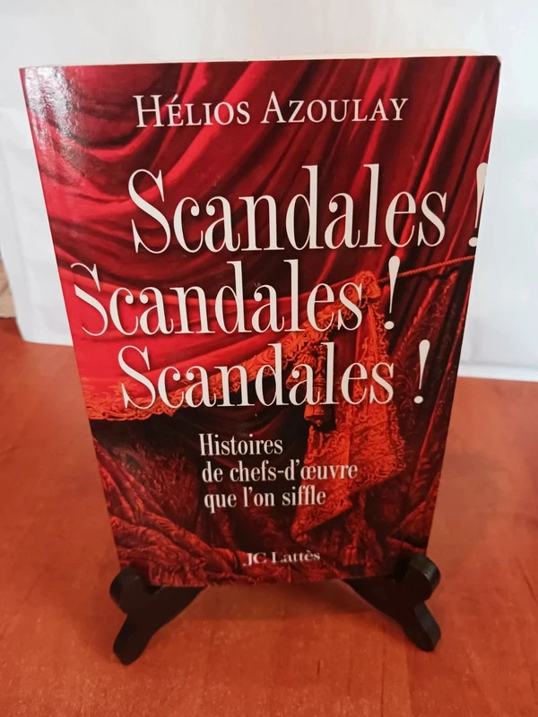 Scandales ! Scandales ! Scandales ! Histoires de chefs-d’œuv