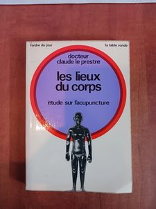 Les Lieux du corps - Étude sur l'acupuncture (L'Ordre du jour) Claude Le Prestre