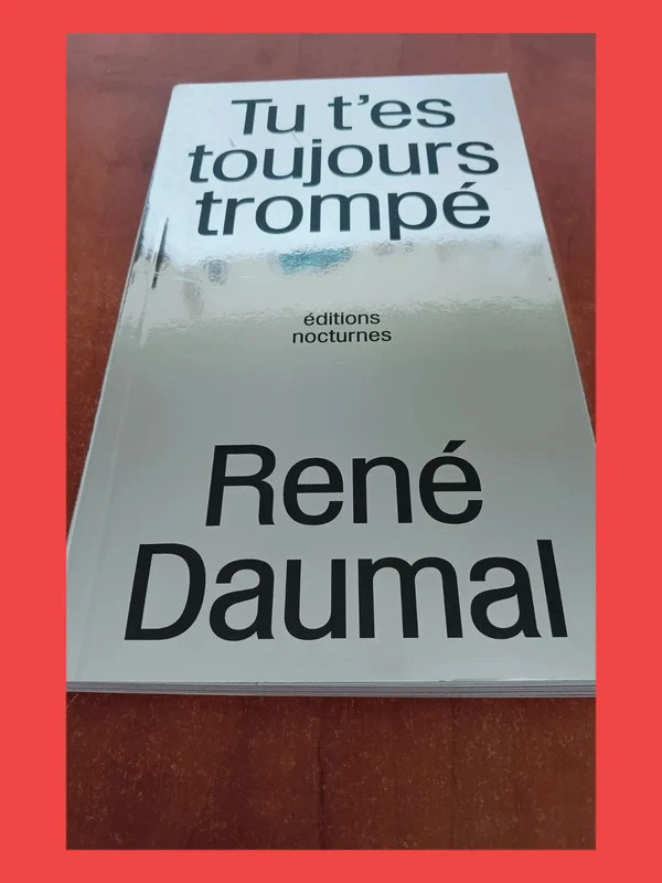 Tu t'es toujours trompé René Daumal