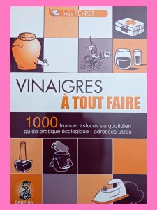 Vinaigres à tout faire 1000 trucs et astuces au quotidien Inès Peyret