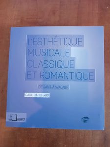 L'esthétique musicale classique et romantique - De Kant à Wagner Carl Dahlhaus, Bernard Minier