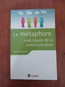 La métaphore, voie royale de la communication Gérard Szymanski