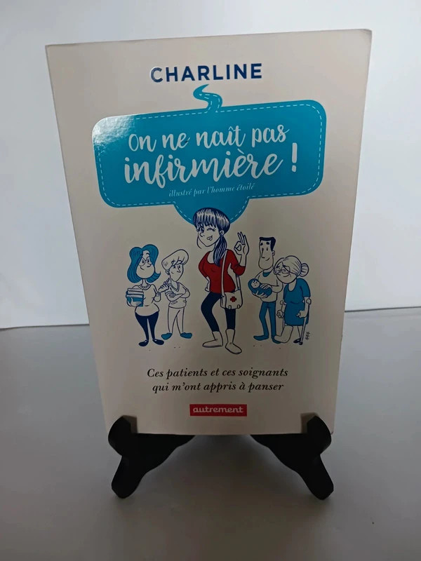 On ne naît pas infirmière ! Ces patients et ces soignants qu