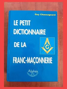 Le petit dictionnaire de la Franc-maçonnerie Guy Chassagnard
