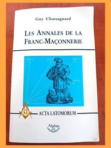 Les Annales de la Franc-Maçonnerie - Ou Acta Latomorum Guy Chassagnard