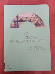 Le Décor impressionniste. Aux sources des Nymphéas Sylvie Patry,