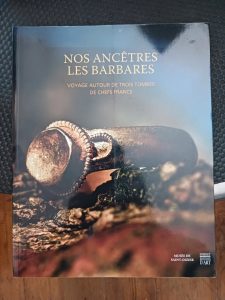 Nos ancêtres les Barbares - Voyage autour de trois tombes de chefs francs Cécile Varéon