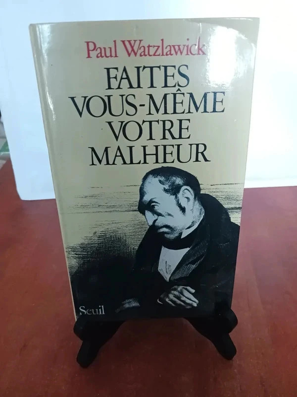 Faites vous-même votre malheur Paul Watzlawick