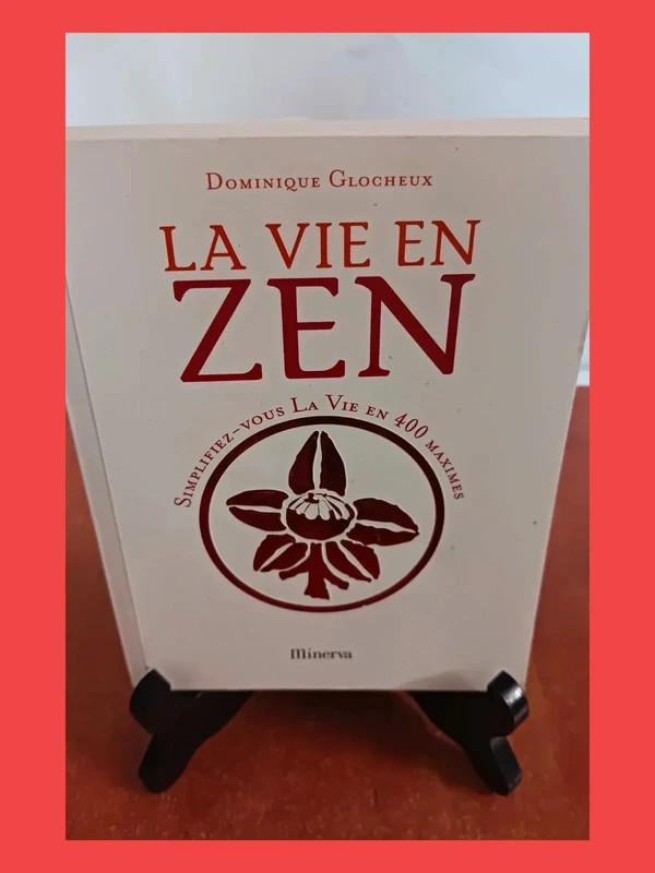 La vie en zen - Simplifiez-vous la vie en 400 maximesDominiq