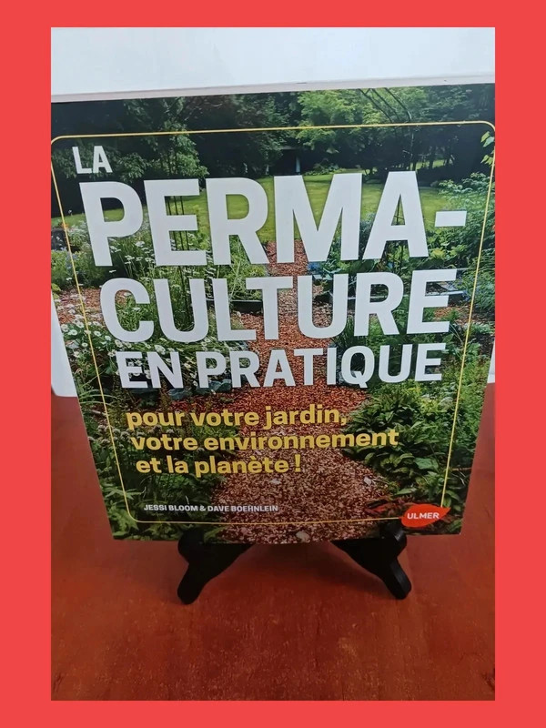La Permaculture en pratique - Pour votre jardin, votre envir