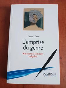 L'emprise du genre - Masculinité, féminité, inégalité Ilana Löwy