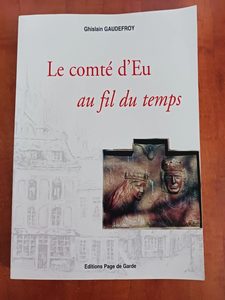 Le comté d'Eu au fil du temps Ghislain Gaudefroy