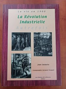 La vie en 1900-la révolution industrielle. AUtrefois Jean Chédaille