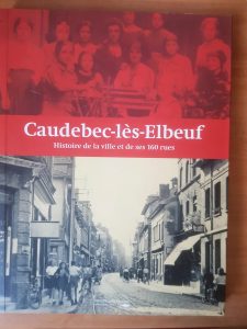 Caudebec les Elbeuf Histoire de la Ville et de Ses 160 Rues