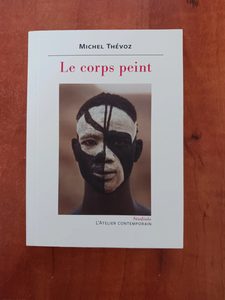 Le corps peint - Des Néandertaliens aux Drag Kings Michel Thévoz
